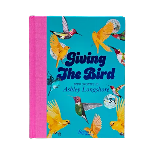 "Giving the Bird: Bird Stories by Ashley Longshore" | Signed Copy